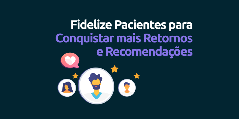 Como-fidelizar-pacientes-retornos-e-recomendaçoes